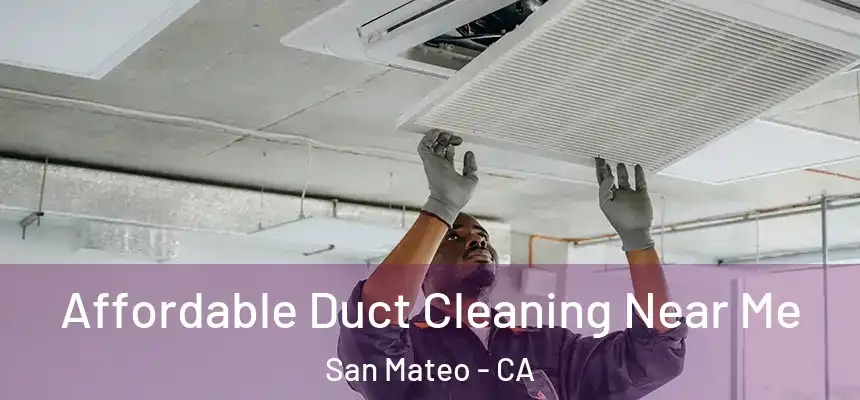 Affordable Duct Cleaning Near Me San Mateo - CA