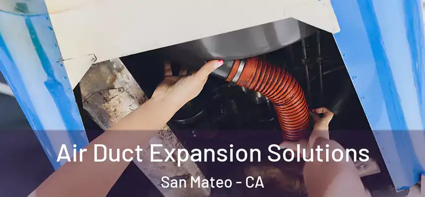 Air Duct Expansion Solutions San Mateo - CA