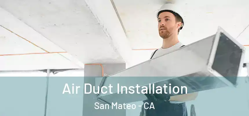Air Duct Installation San Mateo - CA