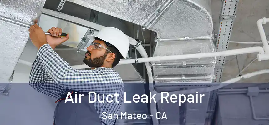 Air Duct Leak Repair San Mateo - CA
