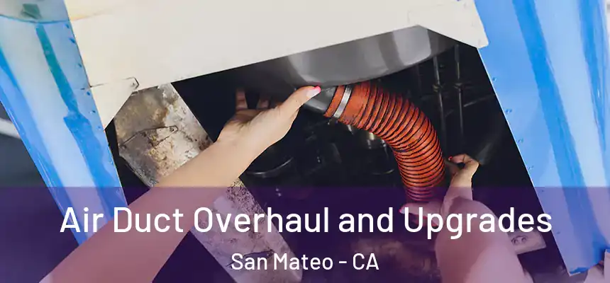 Air Duct Overhaul and Upgrades San Mateo - CA