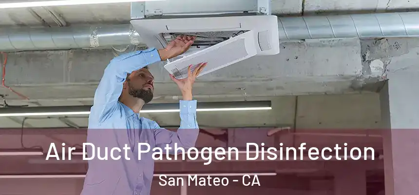 Air Duct Pathogen Disinfection San Mateo - CA