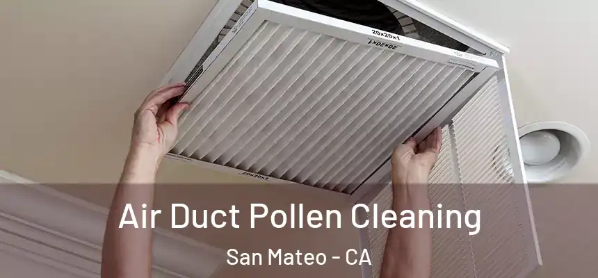 Air Duct Pollen Cleaning San Mateo - CA