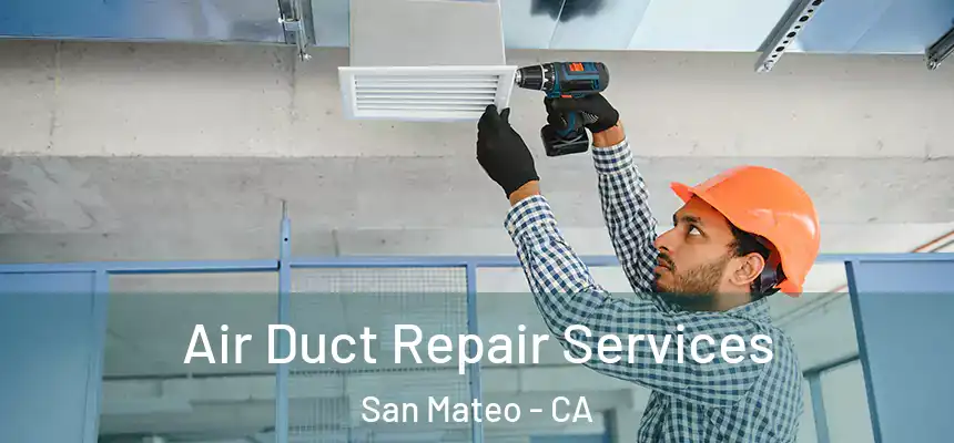 Air Duct Repair Services San Mateo - CA