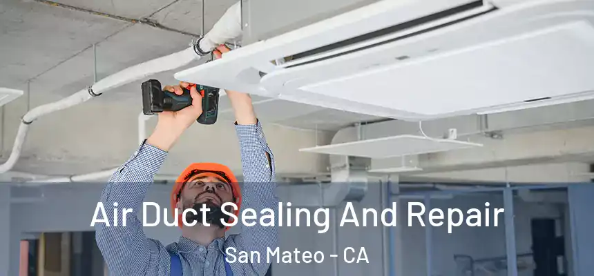 Air Duct Sealing And Repair San Mateo - CA