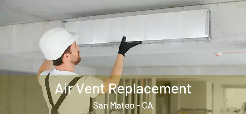 Air Vent Replacement San Mateo - CA