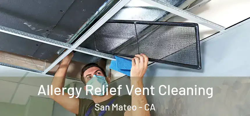 Allergy Relief Vent Cleaning San Mateo - CA