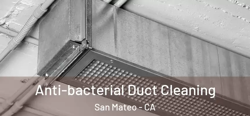 Anti-bacterial Duct Cleaning San Mateo - CA