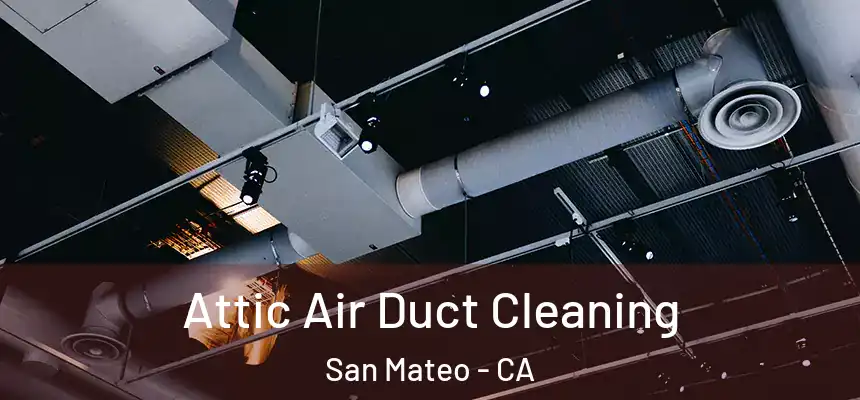Attic Air Duct Cleaning San Mateo - CA