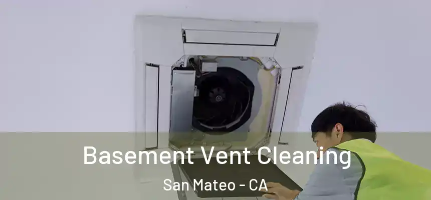 Basement Vent Cleaning San Mateo - CA