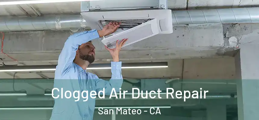 Clogged Air Duct Repair San Mateo - CA