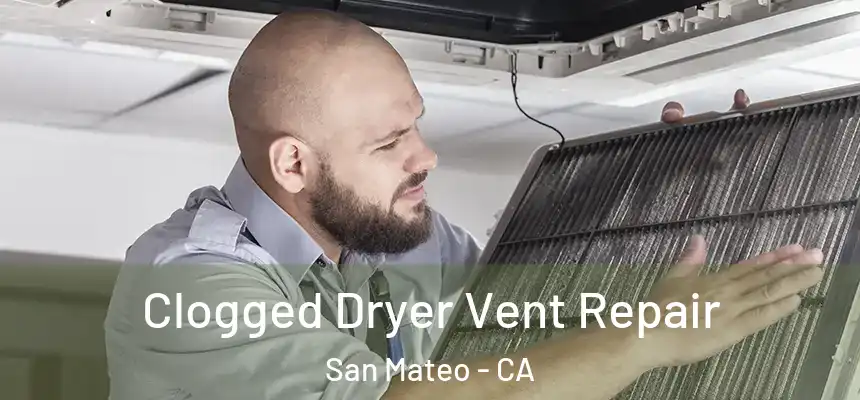 Clogged Dryer Vent Repair San Mateo - CA