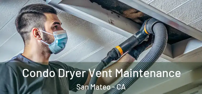 Condo Dryer Vent Maintenance San Mateo - CA