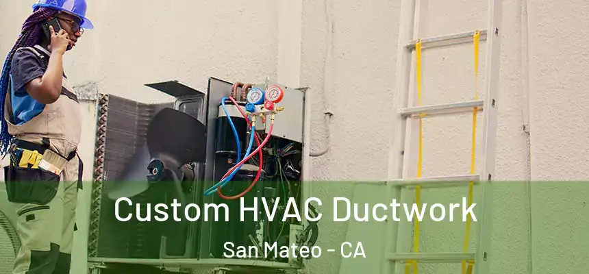Custom HVAC Ductwork San Mateo - CA