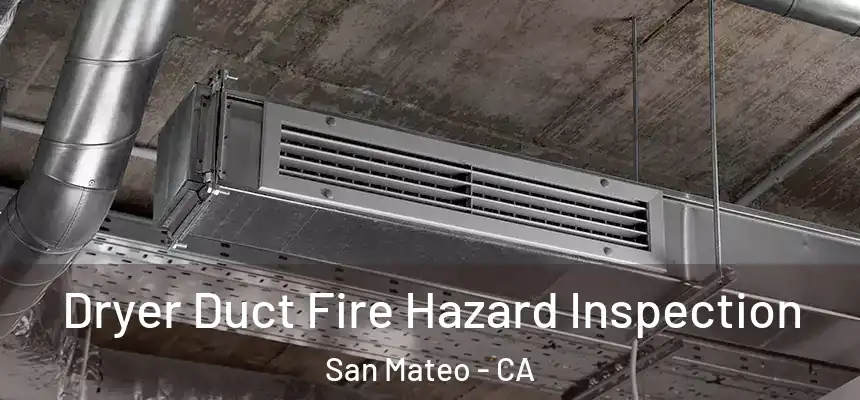 Dryer Duct Fire Hazard Inspection San Mateo - CA