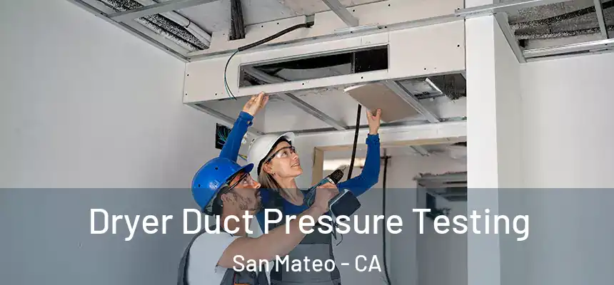 Dryer Duct Pressure Testing San Mateo - CA
