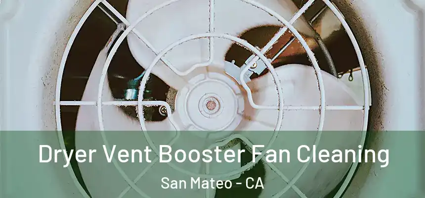 Dryer Vent Booster Fan Cleaning San Mateo - CA