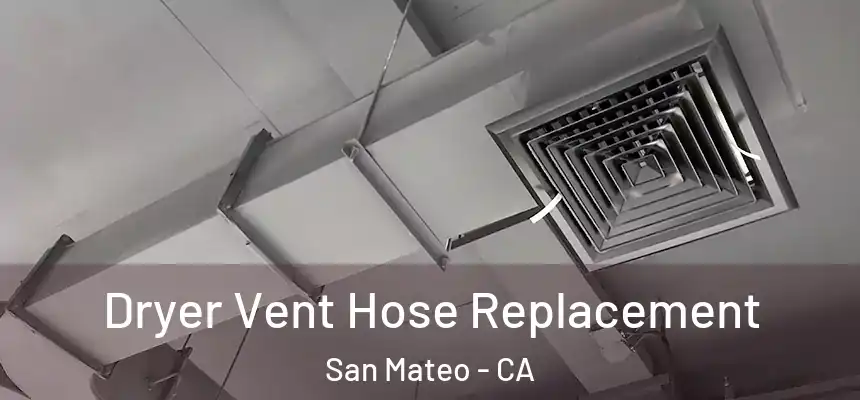 Dryer Vent Hose Replacement San Mateo - CA