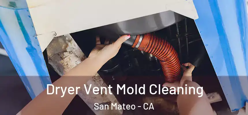 Dryer Vent Mold Cleaning San Mateo - CA