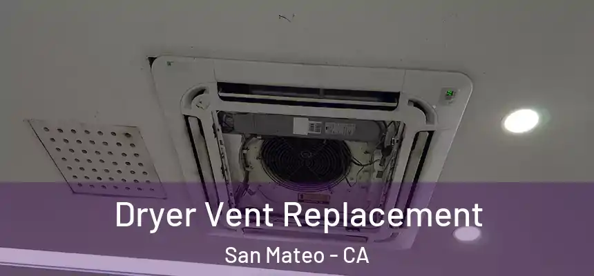 Dryer Vent Replacement San Mateo - CA