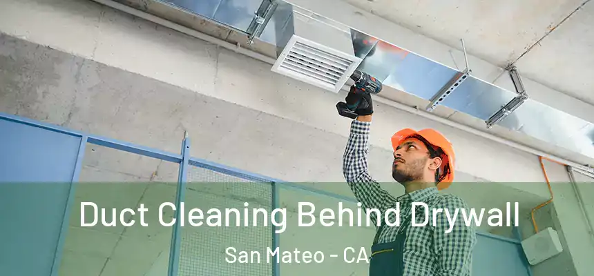 Duct Cleaning Behind Drywall San Mateo - CA