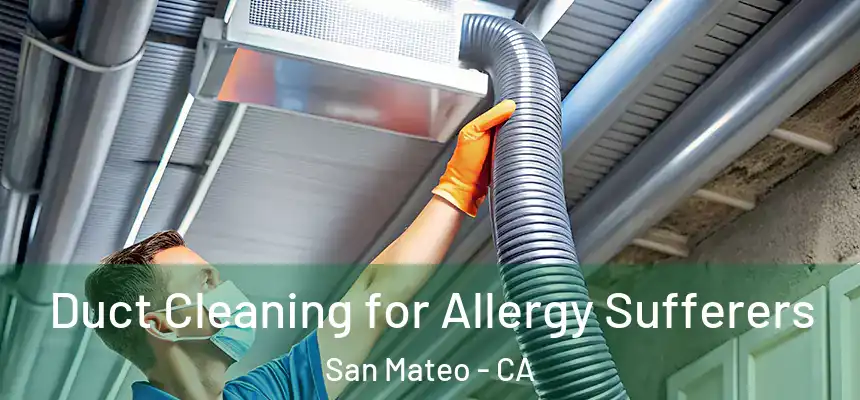 Duct Cleaning for Allergy Sufferers San Mateo - CA