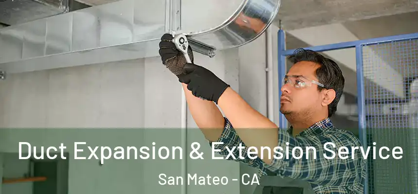 Duct Expansion & Extension Service San Mateo - CA