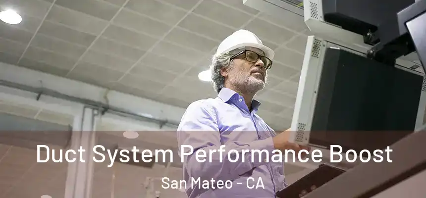 Duct System Performance Boost San Mateo - CA