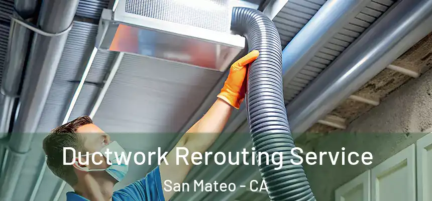 Ductwork Rerouting Service San Mateo - CA
