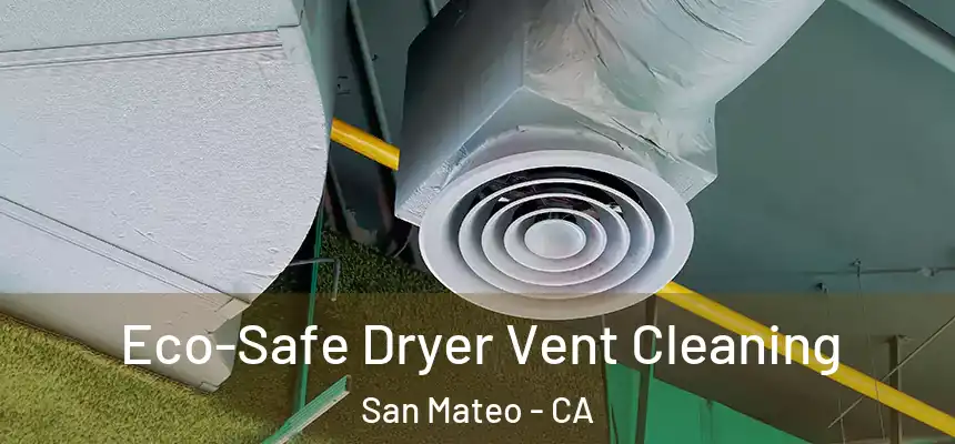 Eco-Safe Dryer Vent Cleaning San Mateo - CA
