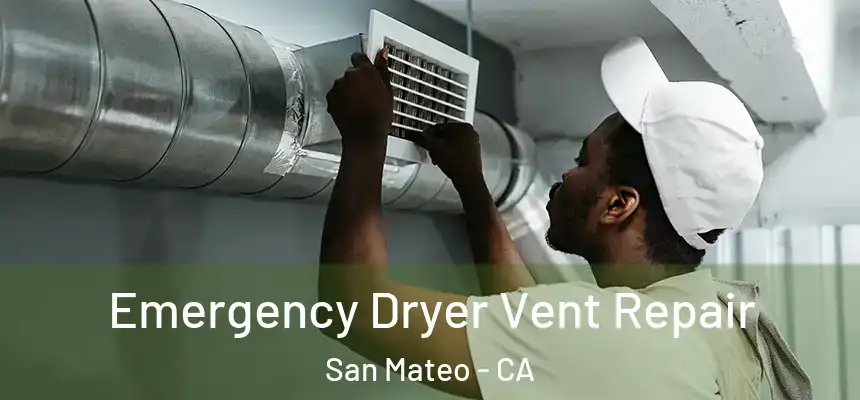 Emergency Dryer Vent Repair San Mateo - CA