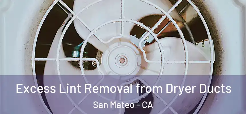 Excess Lint Removal from Dryer Ducts San Mateo - CA