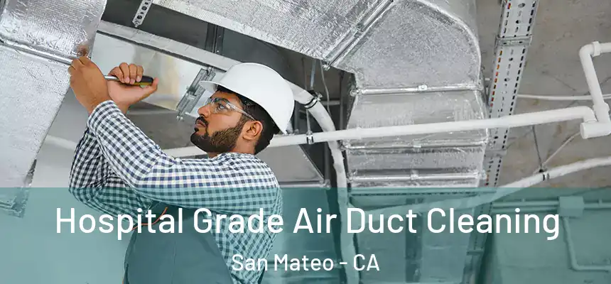 Hospital Grade Air Duct Cleaning San Mateo - CA