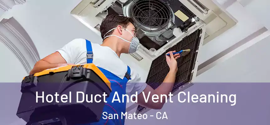 Hotel Duct And Vent Cleaning San Mateo - CA