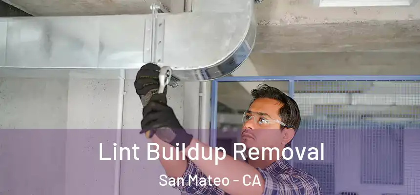 Lint Buildup Removal San Mateo - CA