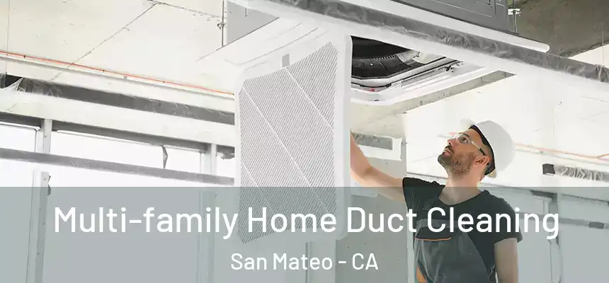 Multi-family Home Duct Cleaning San Mateo - CA