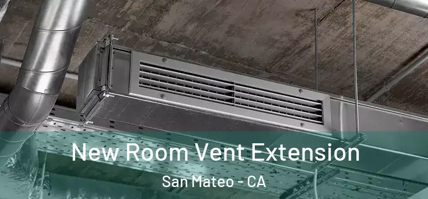 New Room Vent Extension San Mateo - CA