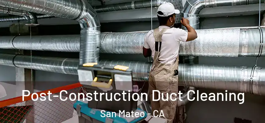 Post-Construction Duct Cleaning San Mateo - CA