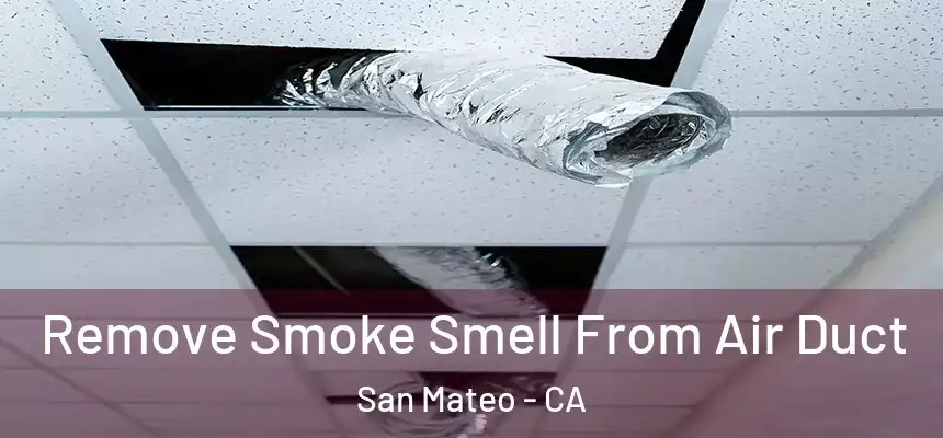Remove Smoke Smell From Air Duct San Mateo - CA