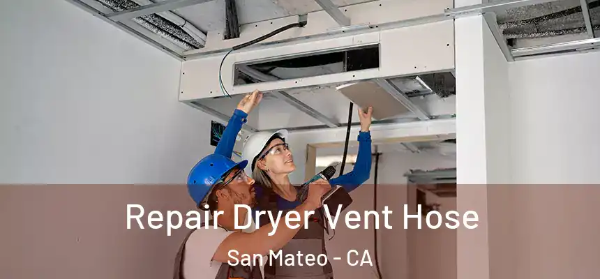 Repair Dryer Vent Hose San Mateo - CA