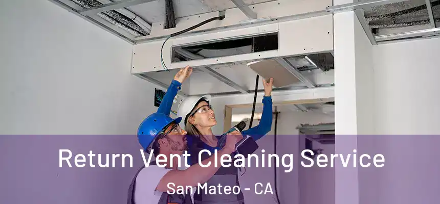 Return Vent Cleaning Service San Mateo - CA