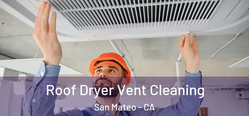 Roof Dryer Vent Cleaning San Mateo - CA