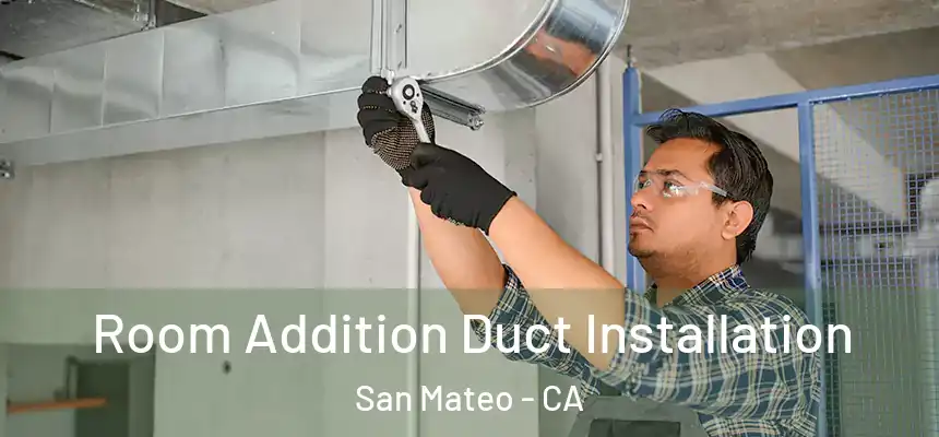 Room Addition Duct Installation San Mateo - CA
