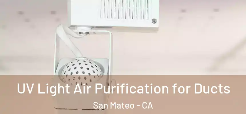 UV Light Air Purification for Ducts San Mateo - CA