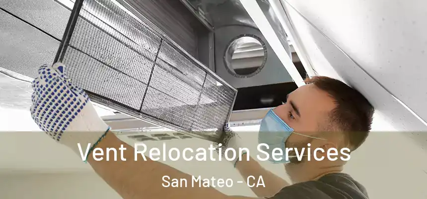 Vent Relocation Services San Mateo - CA