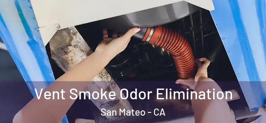 Vent Smoke Odor Elimination San Mateo - CA