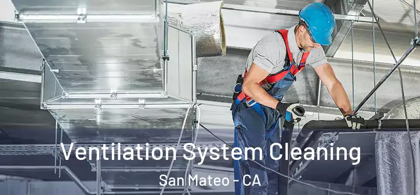 Ventilation System Cleaning San Mateo - CA