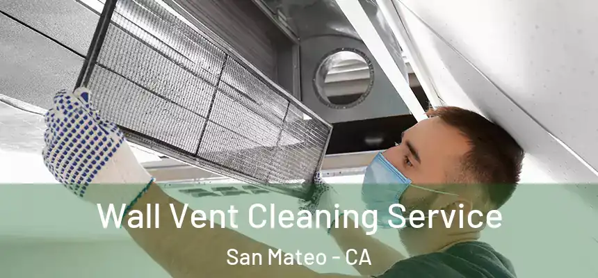 Wall Vent Cleaning Service San Mateo - CA