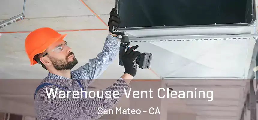 Warehouse Vent Cleaning San Mateo - CA