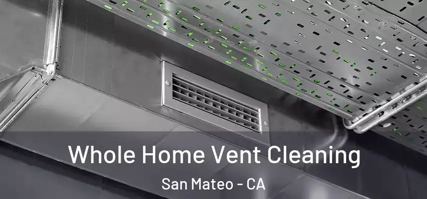 Whole Home Vent Cleaning San Mateo - CA
